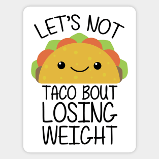 Lets Not Taco Bout Losing Weight Magnet